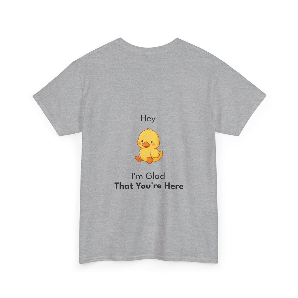 Glad You're Here T-Shirt Ft. Bobby the Duck
