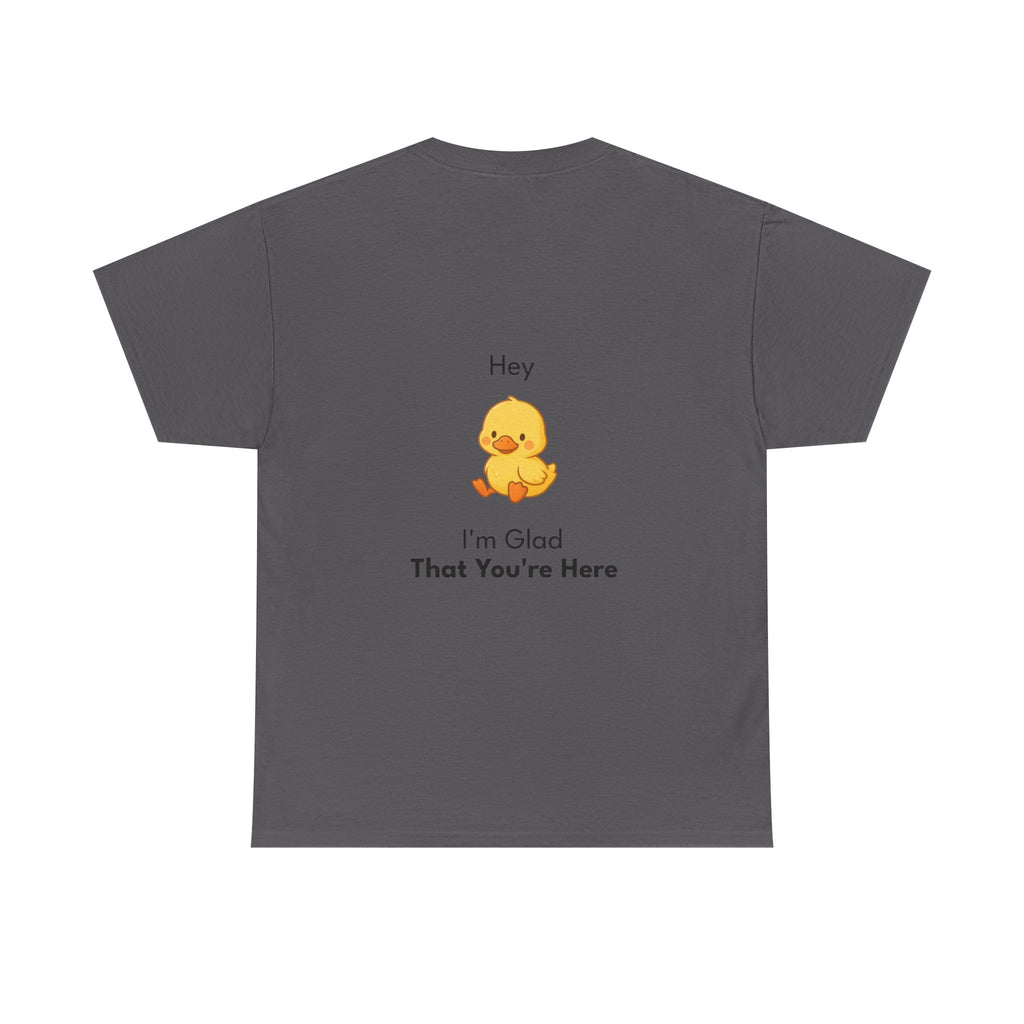 Glad You're Here T-Shirt Ft. Bobby the Duck