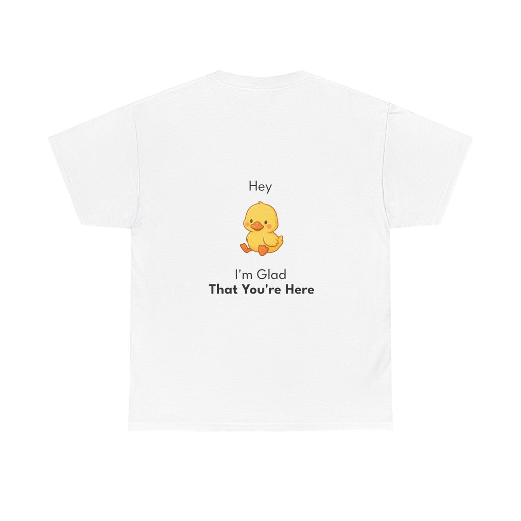 Glad You're Here T-Shirt Ft. Bobby the Duck