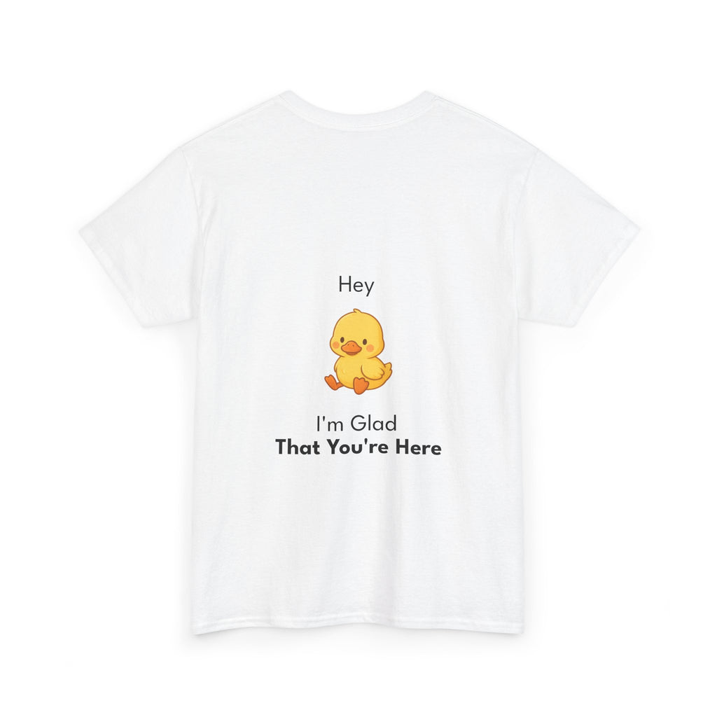 Glad You're Here T-Shirt Ft. Bobby the Duck