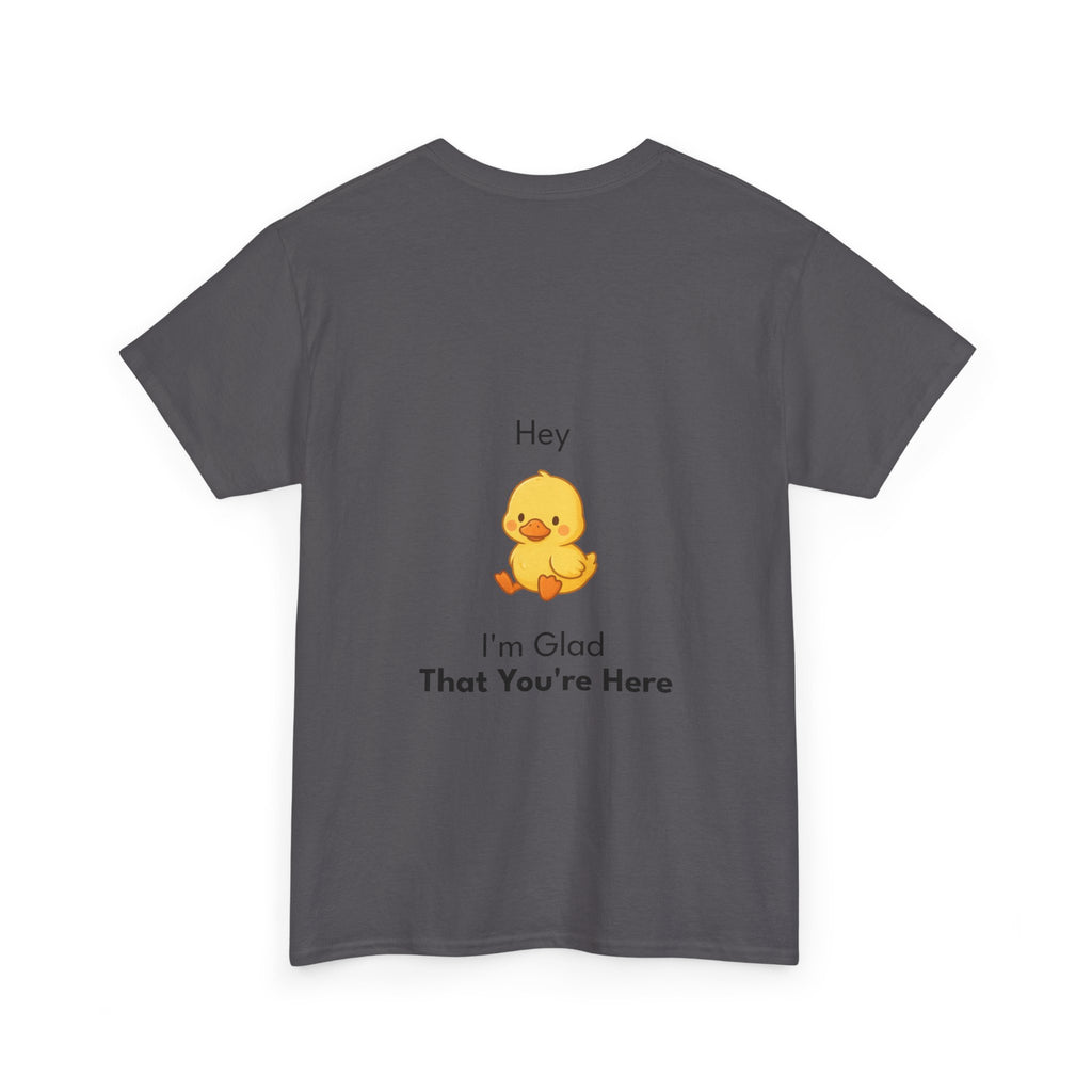 Glad You're Here T-Shirt Ft. Bobby the Duck