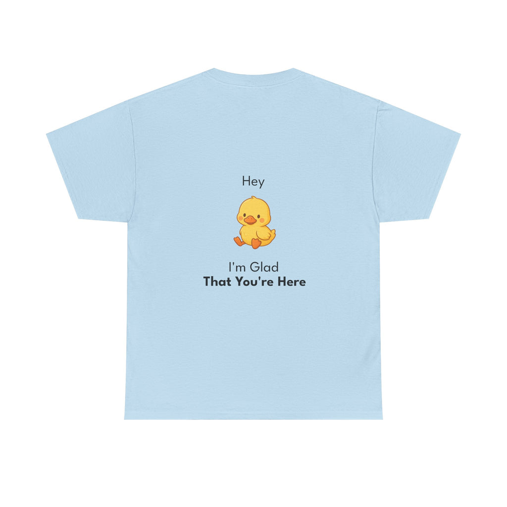 Glad You're Here T-Shirt Ft. Bobby the Duck